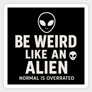 Be Weird Like an Alien – Funny UFO Space Magnet
